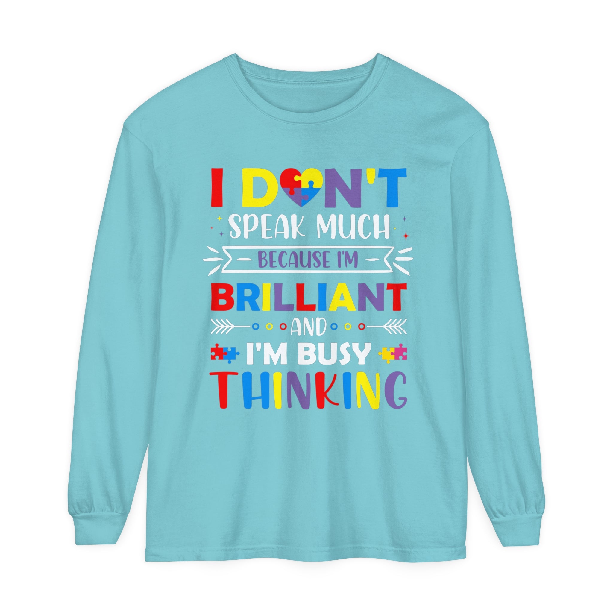 I Don’t Talk Much Because I’m Brilliant and I’m Thinking, Autism Awareness Adult Long Sleeve Shirt