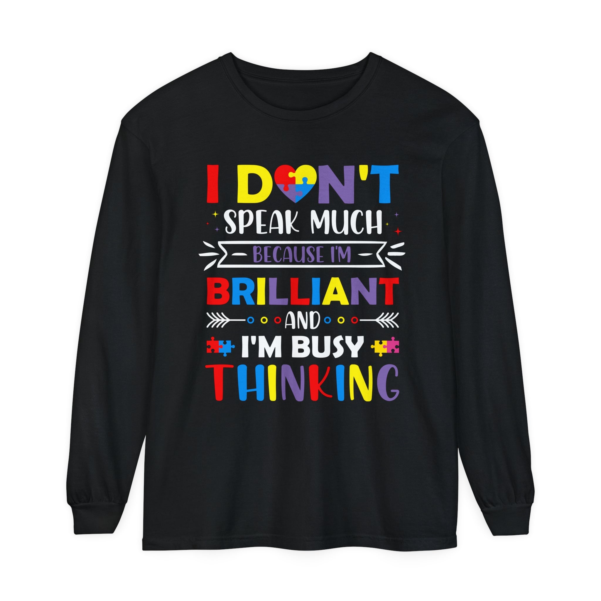 I Don’t Talk Much Because I’m Brilliant and I’m Thinking, Autism Awareness Adult Long Sleeve Shirt