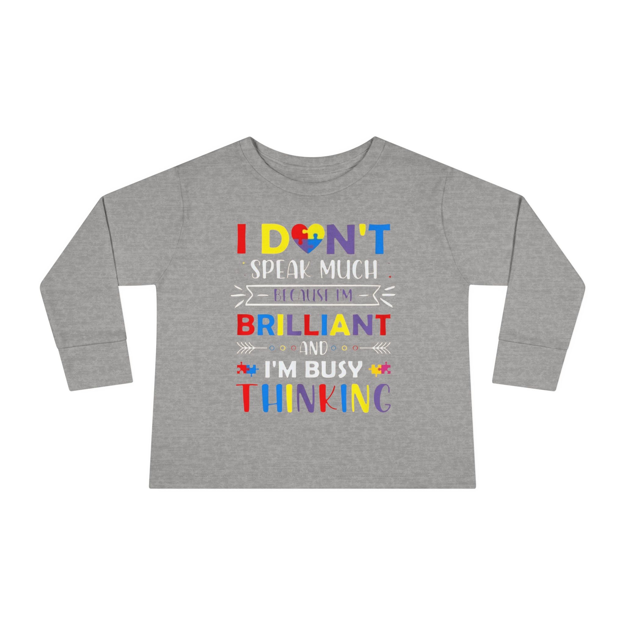 I Don’t Talk Much Because I’m Brilliant and I’m Thinking, Toddlers Autism Long Sleeve Shirt