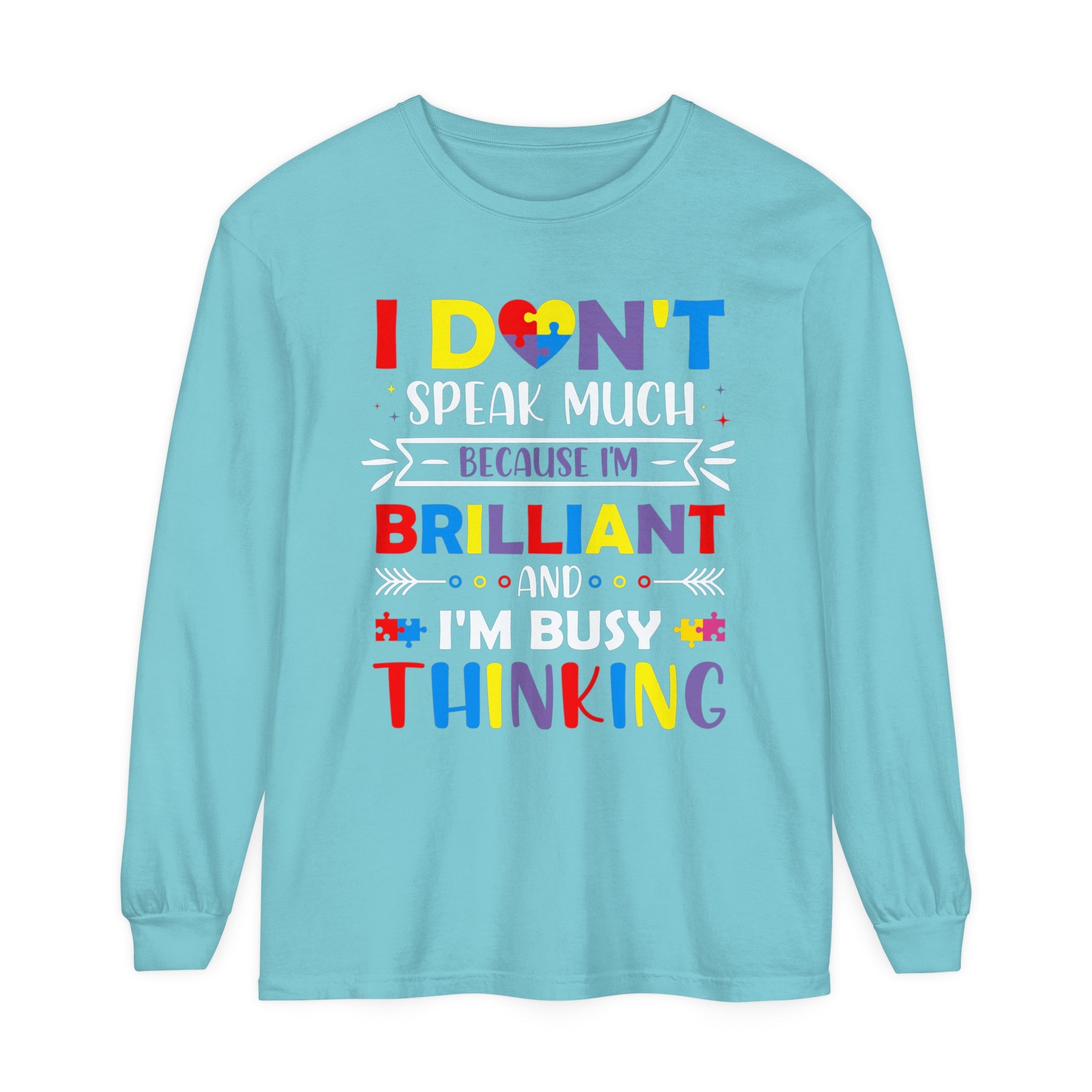 I Don’t Talk Much Because I’m Brilliant and I’m Thinking, Autism Awareness Adult Long Sleeve Shirt