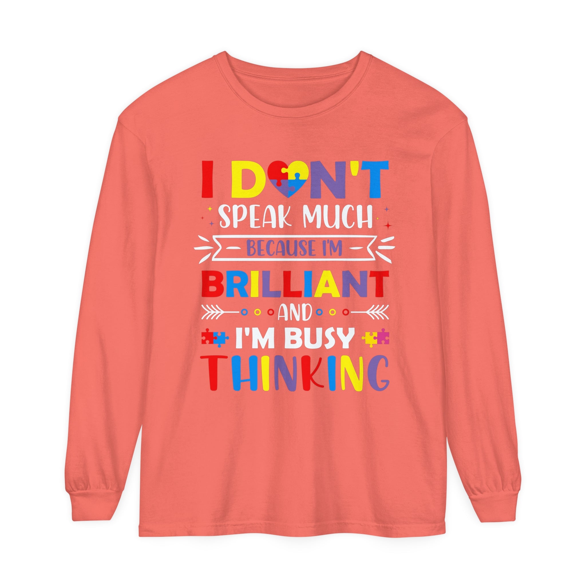 I Don’t Talk Much Because I’m Brilliant and I’m Thinking, Autism Awareness Adult Long Sleeve Shirt